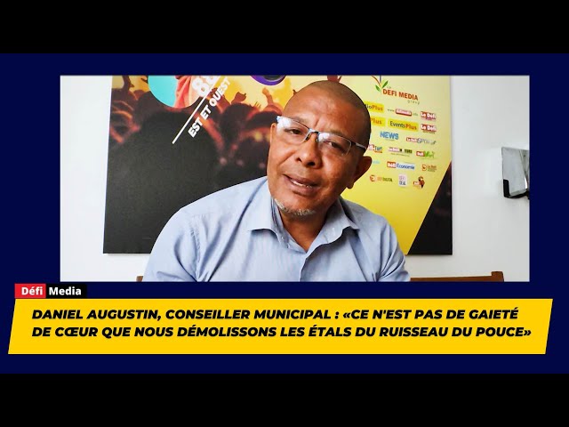 ⁣Daniel Augustin:«Ce n'est pas de gaieté de cœur que nous démolissons les étals du Ruisseau du P