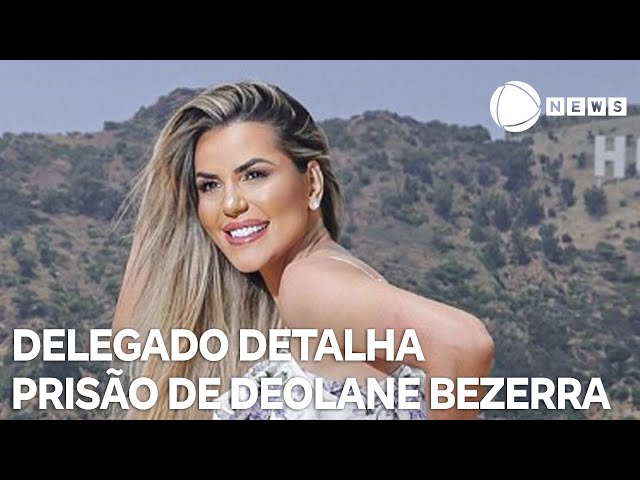 ⁣Delegado detalha prisão da influenciadora Deolane Bezerra