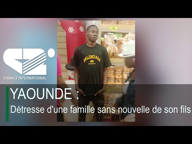 ⁣YAOUNDE : Détresse d'une famille sans nouvelle de son fils