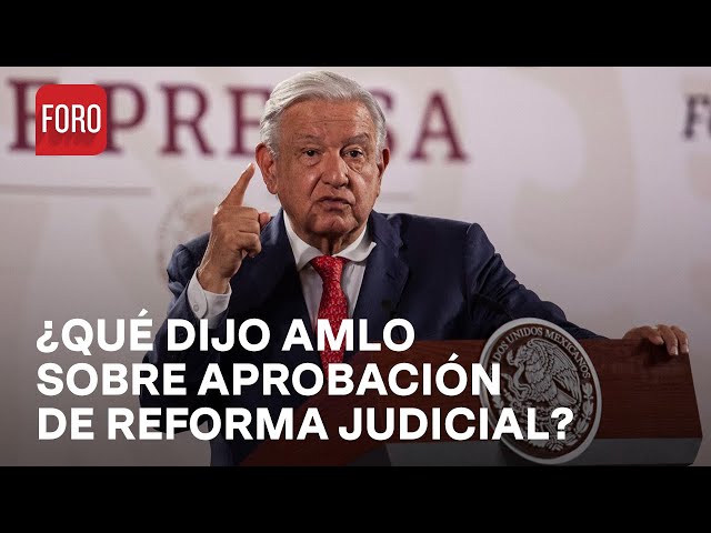 ¿Cómo Reaccionó AMLO a la Aprobación de la Reforma Judicial?