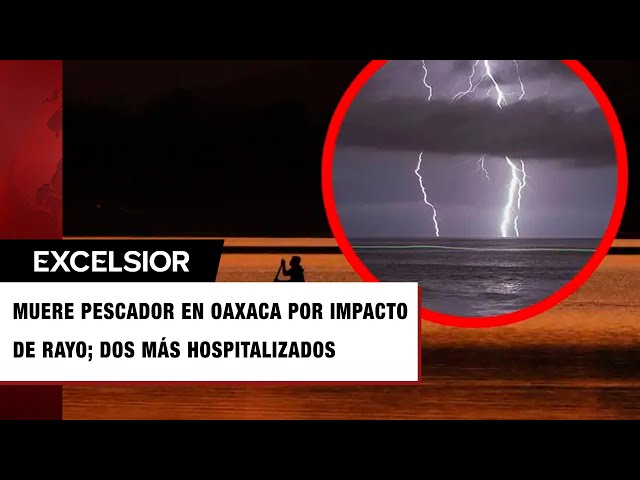 ⁣Muere pescador por impacto de un rayo en Oaxaca; dos más se encuentran graves