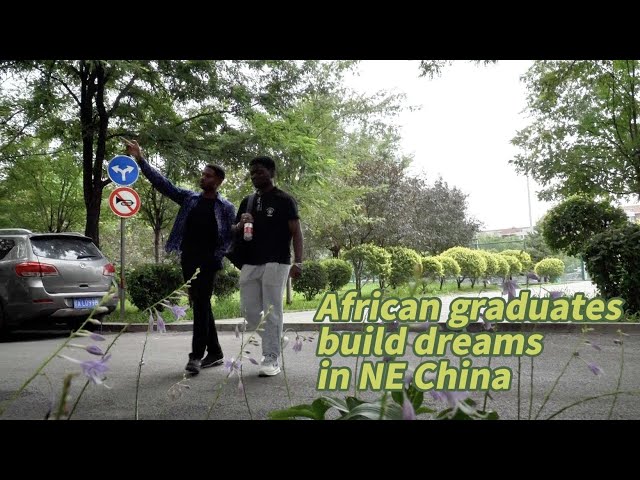 ⁣GLOBALink | African graduates build dreams in NE China