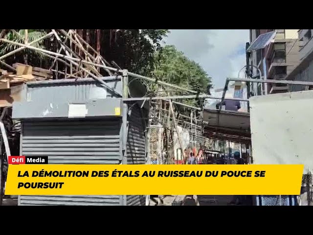 ⁣La démolition des étals au Ruisseau du Pouce se poursuit