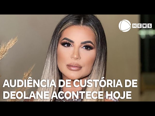 ⁣Audiência de custódia de Deolane Bezerra acontece hoje