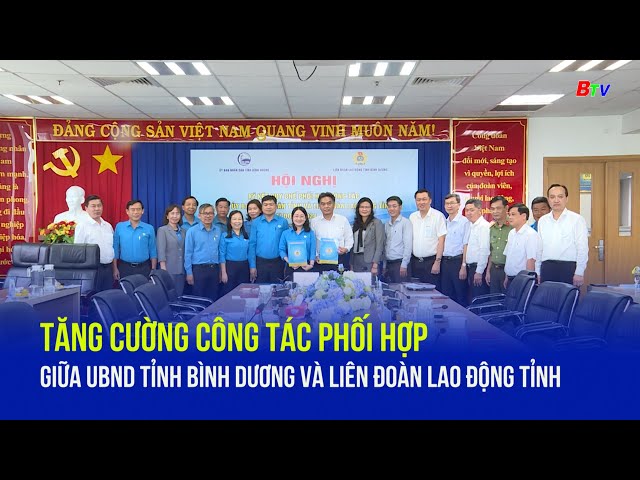 ⁣Tăng cường công tác phối hợp giữa UBND tỉnh Bình Dương và LĐLĐ tỉnh