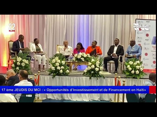 ⁣17 ème JEUDIS DU MCI : « Opportunités d’Investissement et de Financement en Haïti» #Rtvc #22Live #MS