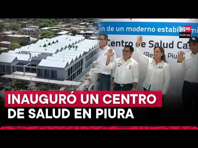 ⁣Presidenta Dina Boluarte participó en inauguración de un centro de salud en Piura