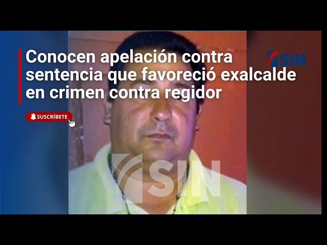 ⁣Conocen apelación contra sentencia que favoreció exalcalde en crimen contra regidor de Bayaguana