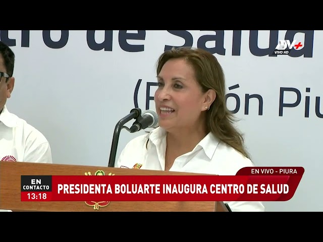 Presidenta inaugura centro de salud en Piura: "Trabajaremos para que todos tengan acceso eficie