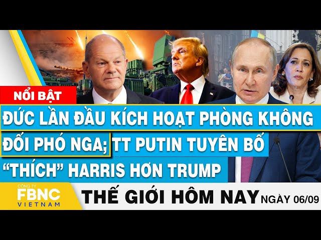 ⁣Tin thế giới hôm nay 6/9, Đức kích hoạt phòng không đối phó Nga;TT Putin nói thích Harris hơn Trump