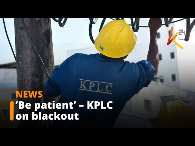 ⁣‘Be patient’ – Kenya Power confirms nationwide power outage