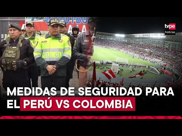 Perú vs Colombia: Policía presenta su plan de seguridad para el partido en el Estadio Nacional