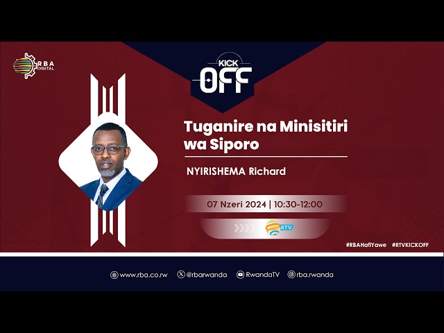 ⁣#KICK_OFF: Tuganire na Minisitiri wa Siporo, Nyirishema Richard