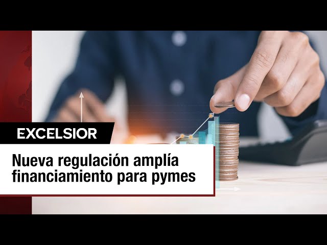 Aprobación de nueva regulación mejora financiamiento para Pymes