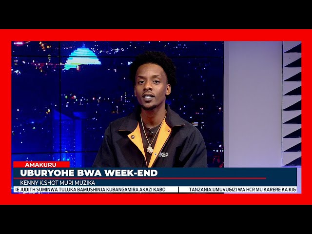 ⁣UBURYOHE BWA WEEKEND: Kenny K-Shot ku guhura n'Umukuru w'Igihugu | Iterambere rya Hip Hop 