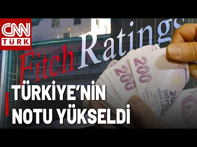 FITCH Türkiye'nin Notunu Yükseltti! Türkiye'nin Kredi Notu "B+"dan "BB-&quo