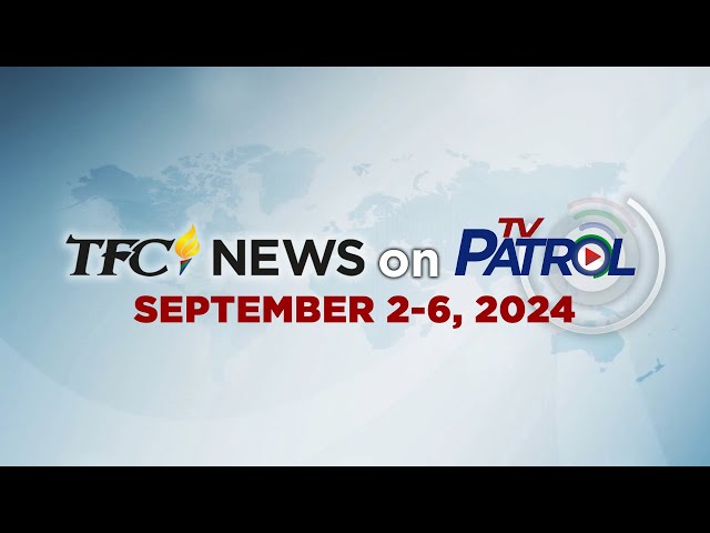 ⁣TFC News on TV Patrol Recap | September 2-6, 2024