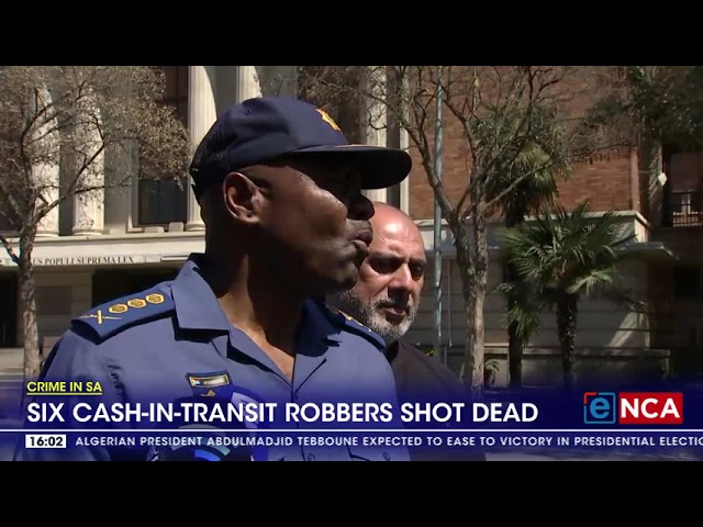 ⁣Crime In SA | Six cash- in-transit robbers shot dead