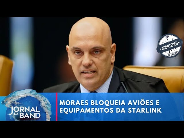 ⁣Aconteceu na Semana | Moraes bloqueia carros, aviões e equipamentos da Starlink