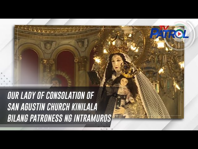 ⁣Our Lady of Consolation of San Agustin Church kinilala bilang patroness ng Intramuros | TV Patrol