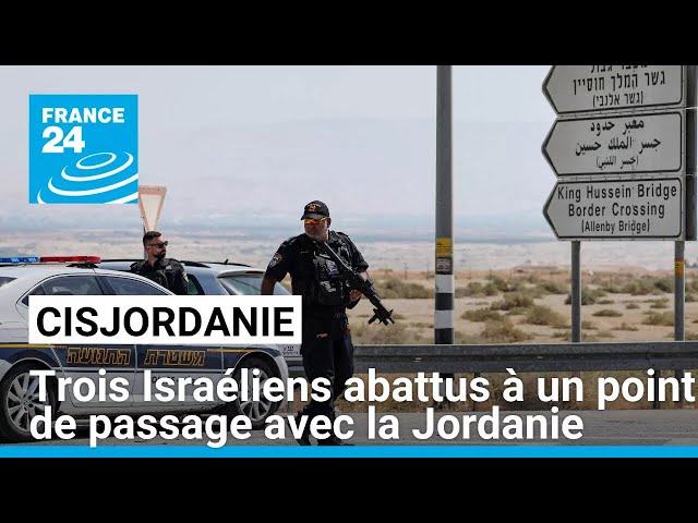 ⁣Trois Israéliens abattus à un point de passage entre la Jordanie et la Cisjordanie occupée