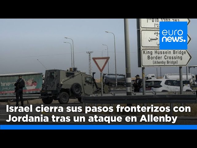 ⁣Israel cierra todos los pasos fronterizos con Jordania tras un mortal ataque en Allenby