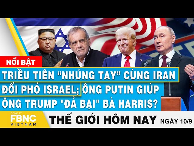 ⁣Tin thế giới hôm nay 10/9, Triều Tiên-Iran đối phó Israel; TT Putin giúp ông Trump đả bại bà Harris