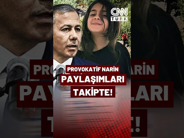 Narin'e İlişkin Provokatif Paylaşımlar Takipte! Ali Yerlikaya Duyurdu