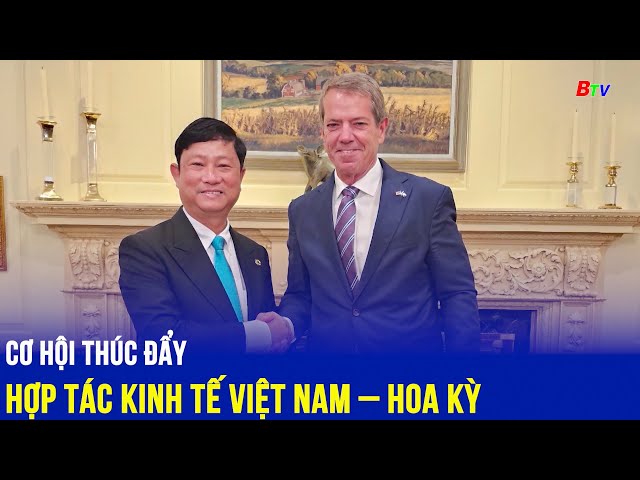 ⁣Cơ hội thúc đẩy hợp tác kinh tế Việt Nam – Hoa Kỳ