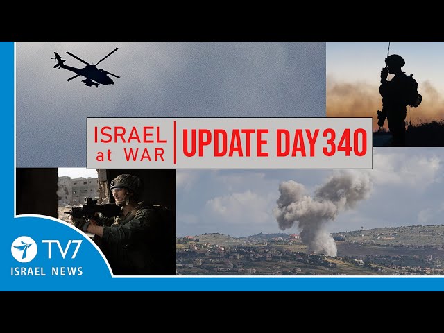 TV7 Israel News - Sword of Iron, Israel at War - Day 340 - UPDATE 10.09.24