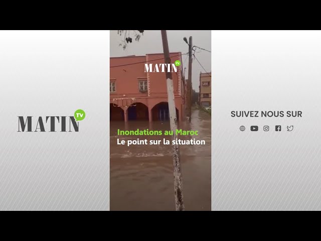 ⁣Inondations au Maroc : Le point sur la situation