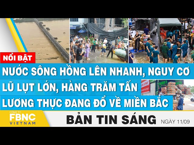 ⁣Tin Sáng 11/9, Nước sông Hồng lên nhanh, nguy cơ lũ lớn,hàng trăm tấn lương thực đang đổ về miền Bắc