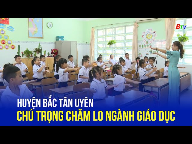 ⁣Huyện Bắc Tân Uyên chú trọng chăm lo ngành giáo dục