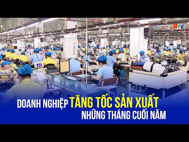 ⁣Doanh nghiệp tăng tốc sản xuất những tháng cuối năm