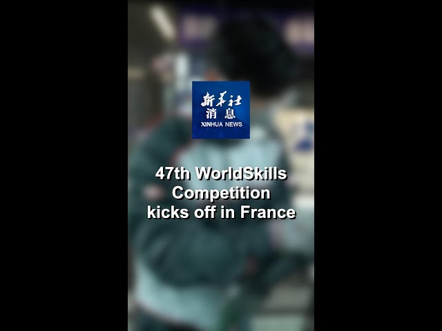 ⁣Xinhua News | 47th WorldSkills Competition kicks off in France