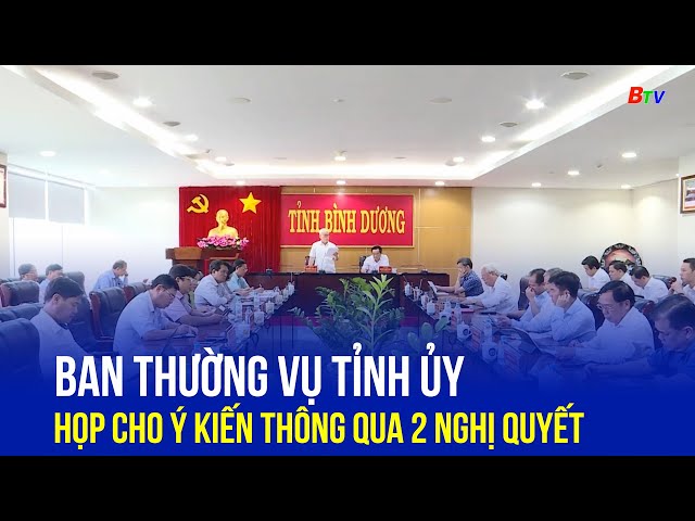 ⁣Ban Thường vụ Tỉnh ủy họp cho ý kiến thông qua 2 Nghị quyết