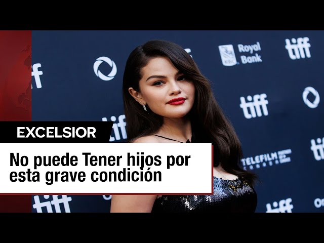 Selena Gomez no puede tener hijos por motivos médicos