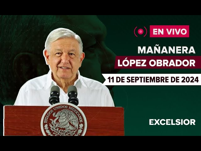  EN VIVO | Mañanera de López Obrador, 11 de septiembre de 2024