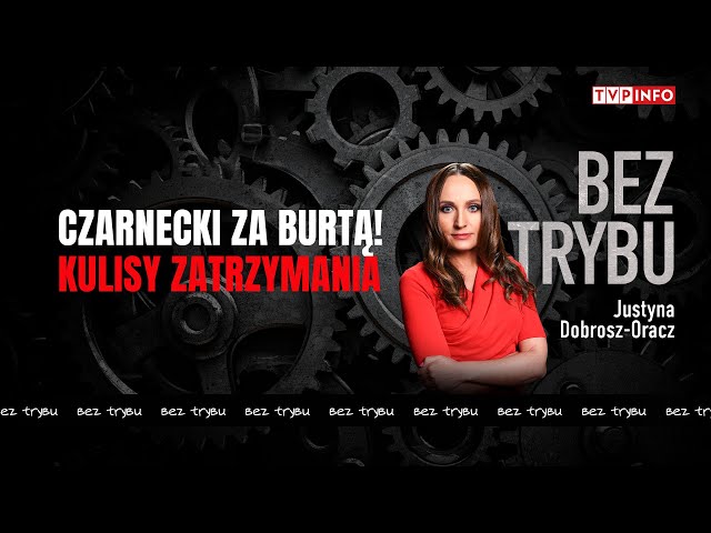 Czarnecki za burtą! Kulisy zatrzymania | BEZ TRYBU