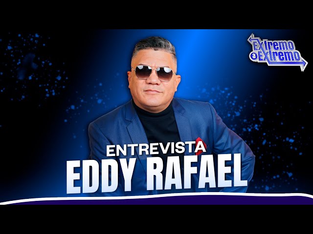 ⁣Entrevista a Eddy Rafael, Artista Musical | Extremo a Extremo