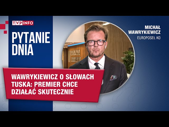 ⁣Wawrykiewicz o słowach Tuska: Premier chce działać skutecznie | PYTANIE DNIA