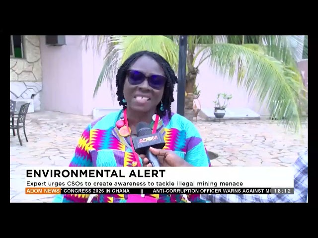 ⁣Expert urges CSO's to create awareness to tackle illegal mining menace- Adom TV Evening News