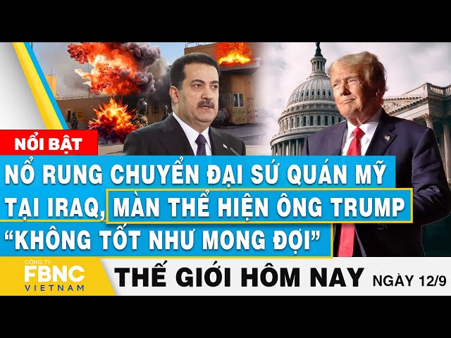 ⁣Tin thế giới hôm nay 12/9, Nổ Đại sứ quán Mỹ tại Iraq; Màn thể hiện ông Trump không tốt như mong đợi