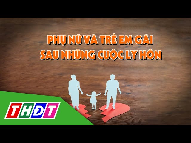 ⁣Phụ nữ và trẻ em gái sau những cuộc ly hôn | Cùng xây tổ ấm - 11/9/2024 | THDT