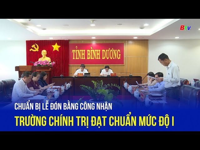 ⁣Chuẩn bị lễ đón bằng công nhận trường Chính trị đạt chuẩn mức độ I