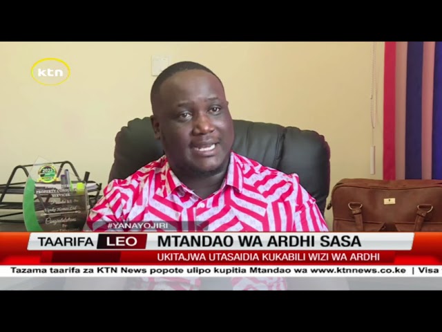 ⁣Mtandao wa ardhi sasa: Serikali yatakiwa kutekeleza mradi huo ili kukabili wizi wa ardhi