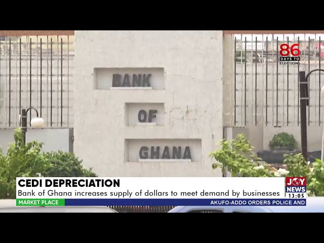 ⁣Cedi Depreciation: BoG increases supply of dollars to meet demand by businesses | Market Place