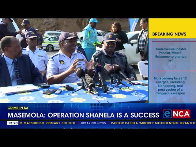 ⁣Masemola:  'Operation Shanela is a success'