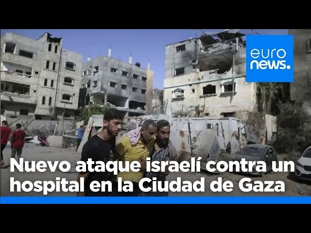 ⁣Un nuevo ataque israelí contra un hospital en la Ciudad de Gaza causa al menos cinco muertos