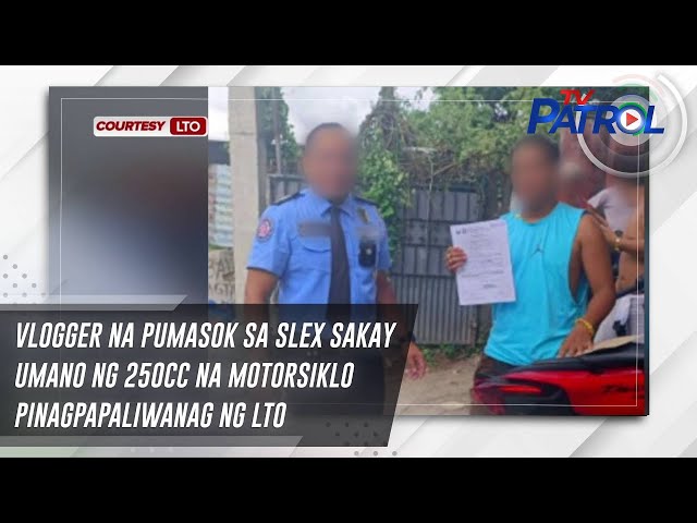 ⁣Vlogger na pumasok sa SLEX sakay umano ng 250cc na motorsiklo pinagpapaliwanag ng LTO | TV Patrol